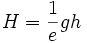 
H = \frac{1}{e} g h
