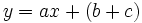 y=ax+(b+c)