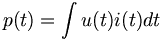 p(t) = \int{}
u(t) i(t) dt