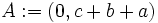 A:=(0,c+b+a)