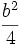  \frac{b^2}{4} 